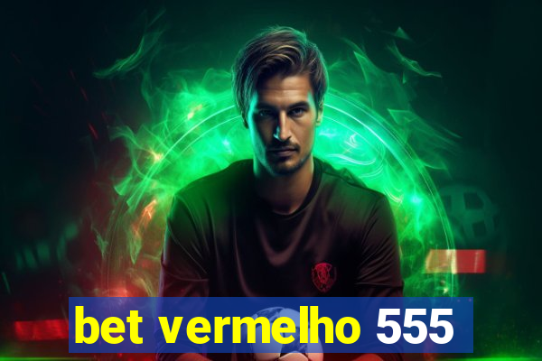 bet vermelho 555