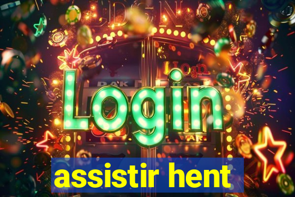 assistir hent