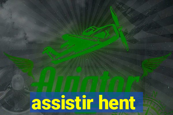 assistir hent