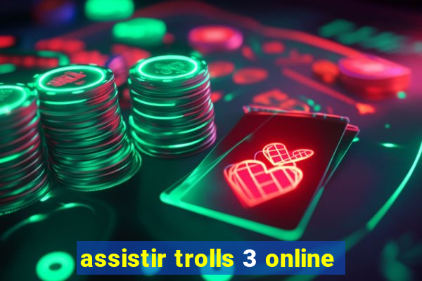 assistir trolls 3 online