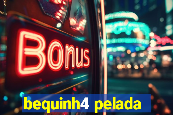 bequinh4 pelada