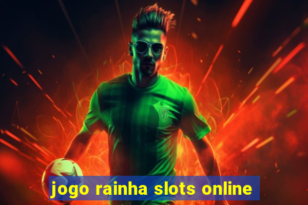 jogo rainha slots online