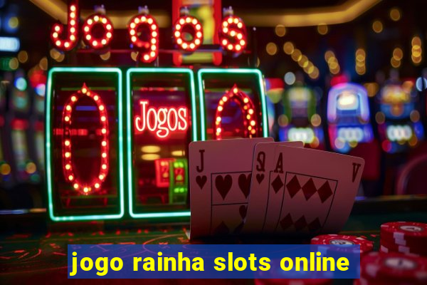 jogo rainha slots online