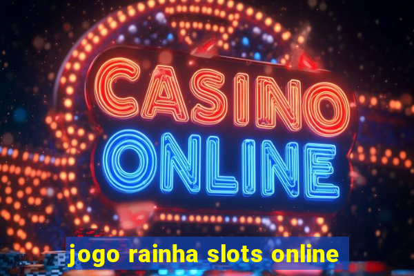 jogo rainha slots online