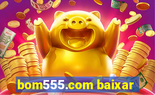 bom555.com baixar