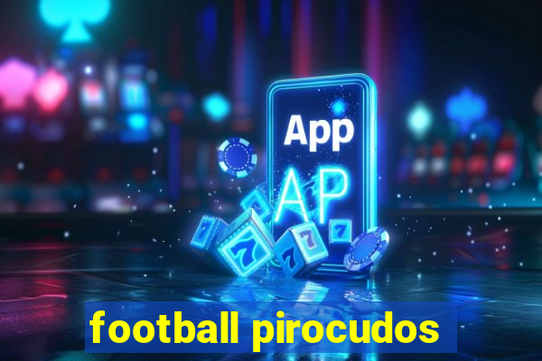 football pirocudos