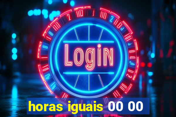 horas iguais 00 00