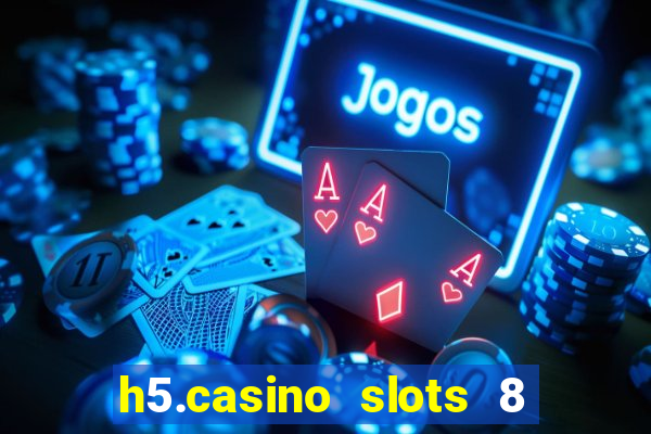 h5.casino slots 8 paga mesmo