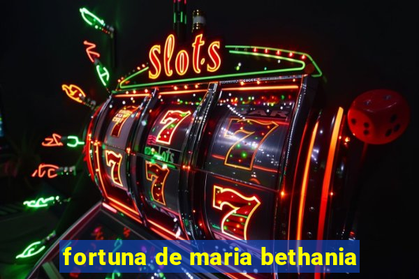 fortuna de maria bethania