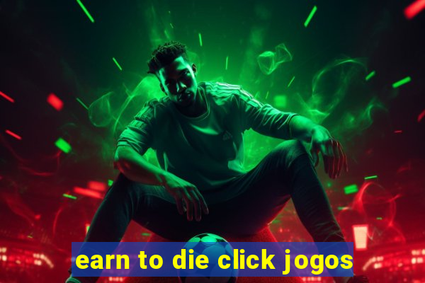 earn to die click jogos