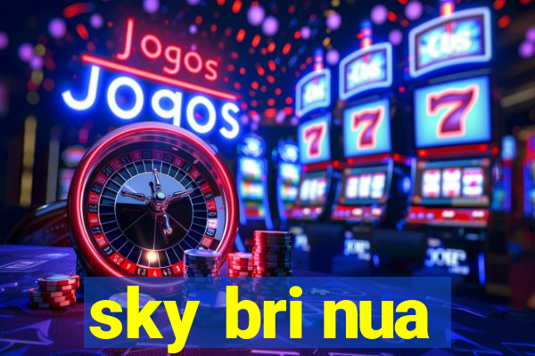 sky bri nua