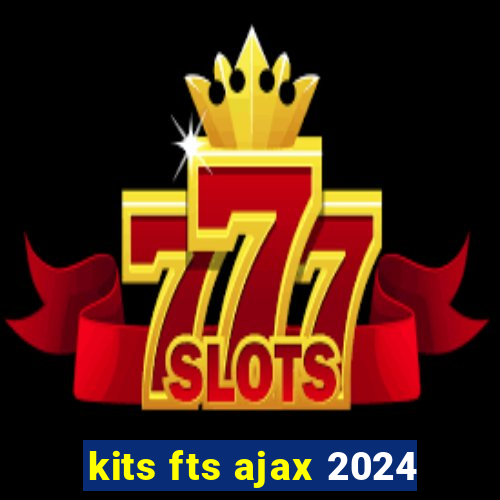 kits fts ajax 2024