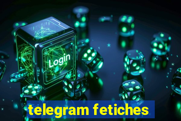 telegram fetiches