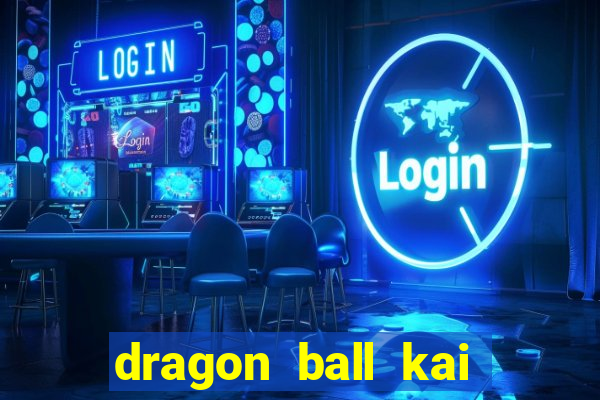 dragon ball kai legendado online