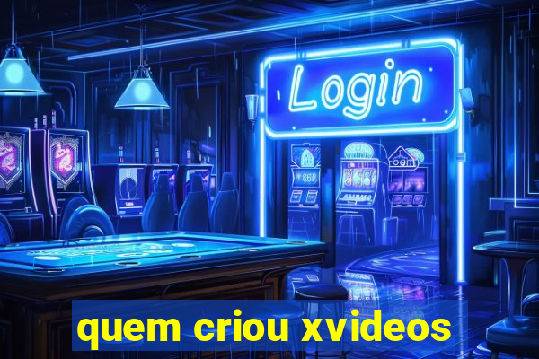 quem criou xvideos