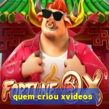 quem criou xvideos