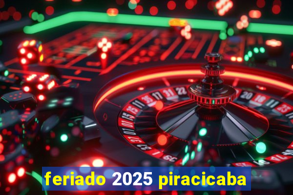 feriado 2025 piracicaba