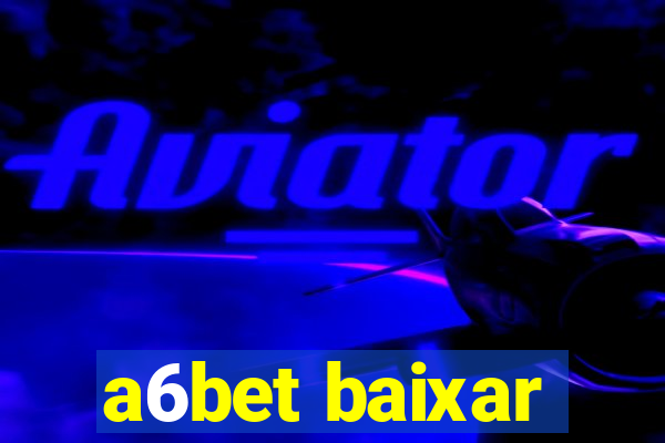 a6bet baixar