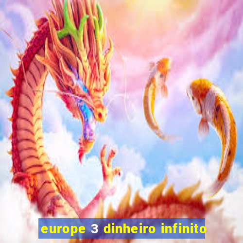 europe 3 dinheiro infinito