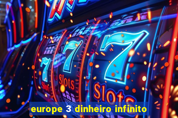 europe 3 dinheiro infinito