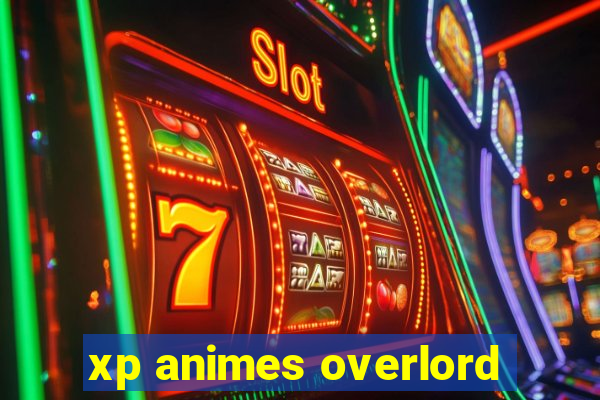 xp animes overlord