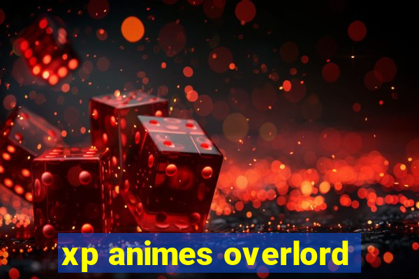 xp animes overlord