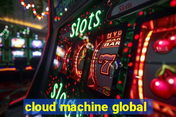 cloud machine global