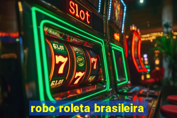 robo roleta brasileira