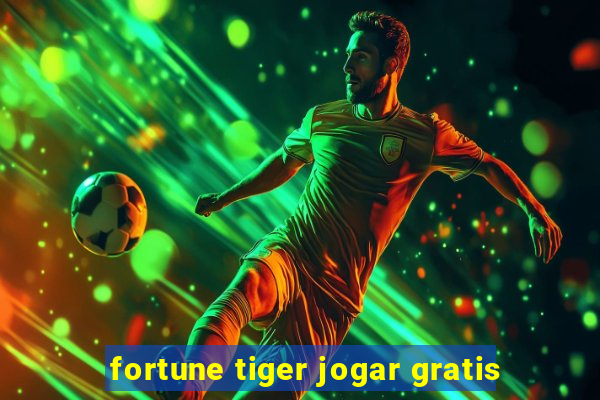 fortune tiger jogar gratis