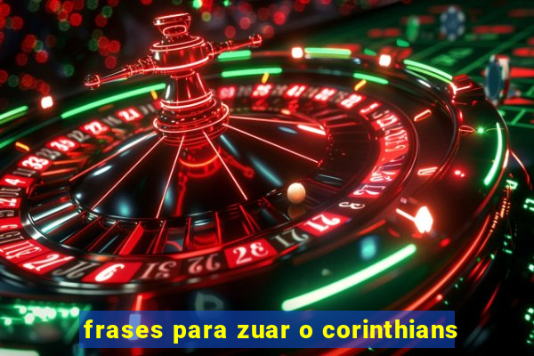 frases para zuar o corinthians