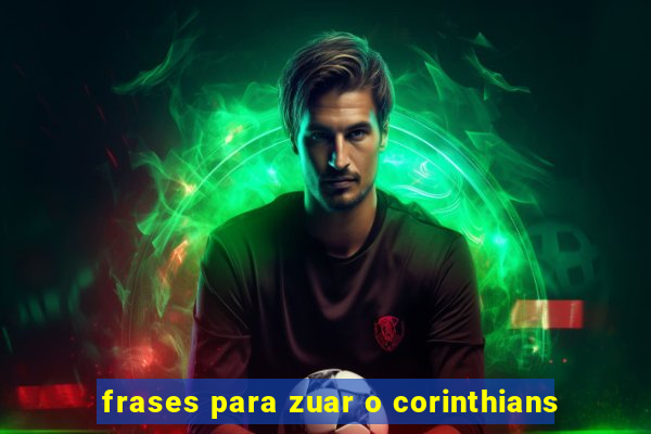 frases para zuar o corinthians