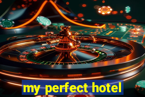 my perfect hotel