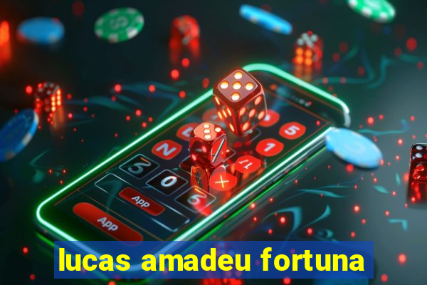 lucas amadeu fortuna