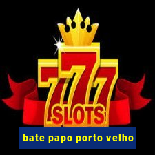 bate papo porto velho