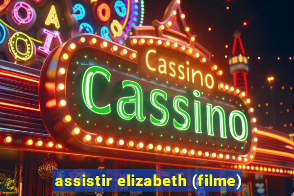 assistir elizabeth (filme)