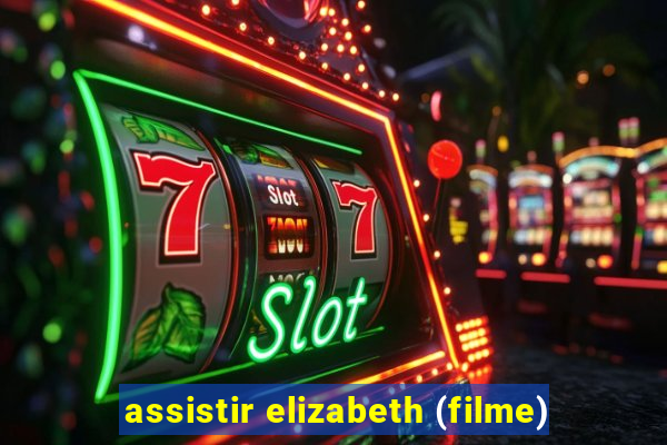 assistir elizabeth (filme)