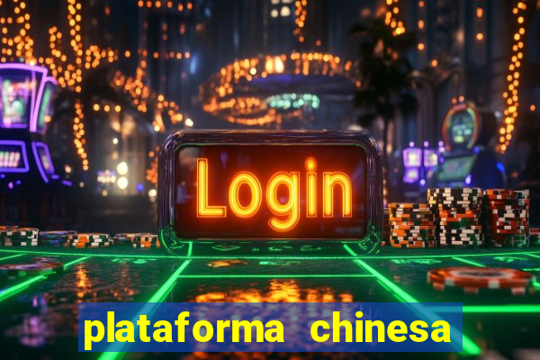 plataforma chinesa de jogos de cassino