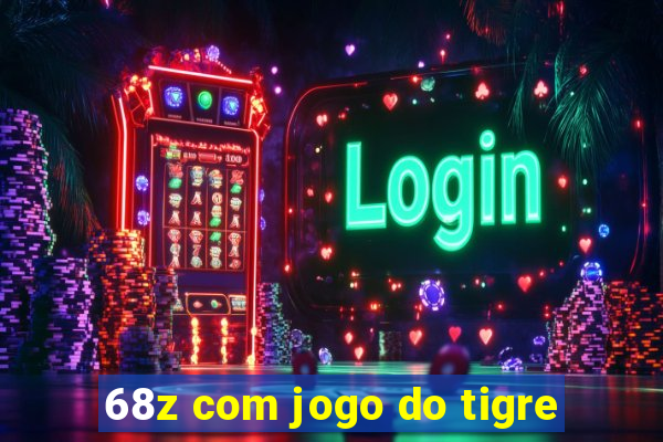 68z com jogo do tigre