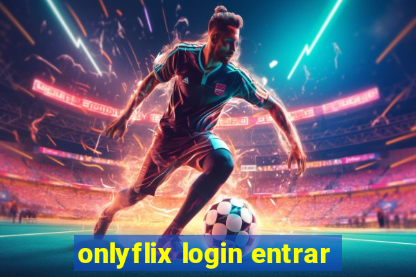 onlyflix login entrar