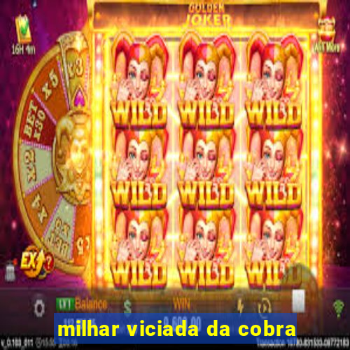 milhar viciada da cobra