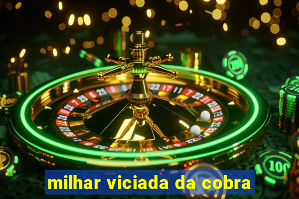 milhar viciada da cobra