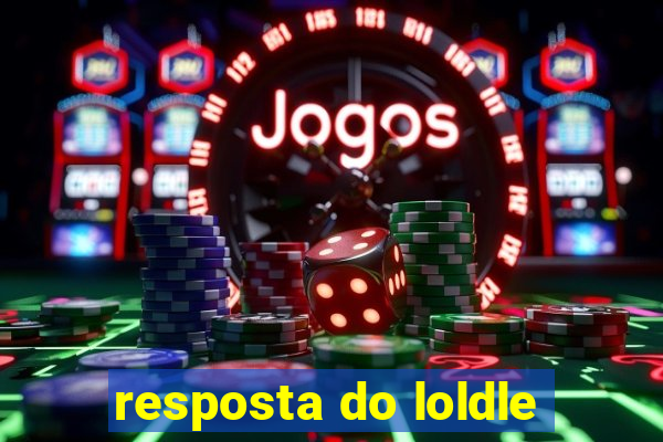 resposta do loldle