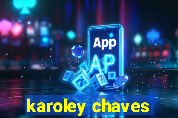 karoley chaves