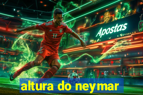 altura do neymar