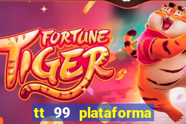 tt 99 plataforma de jogos