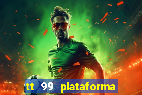 tt 99 plataforma de jogos