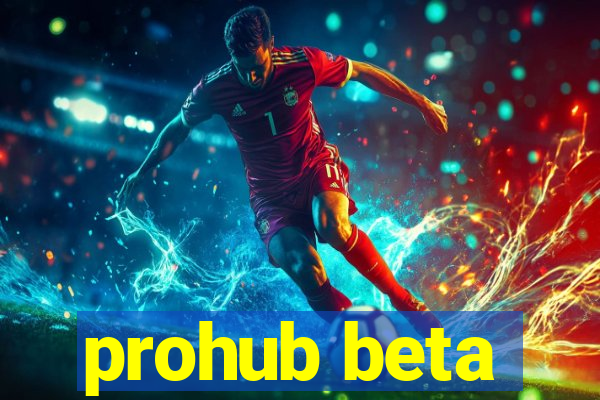 prohub beta