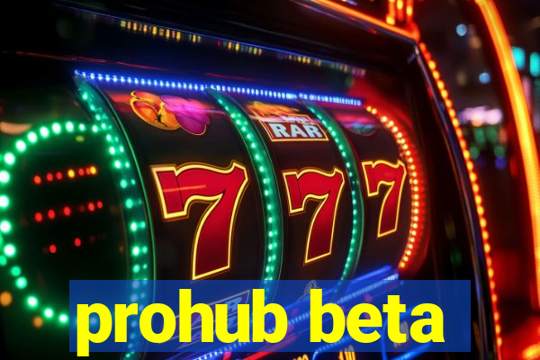 prohub beta