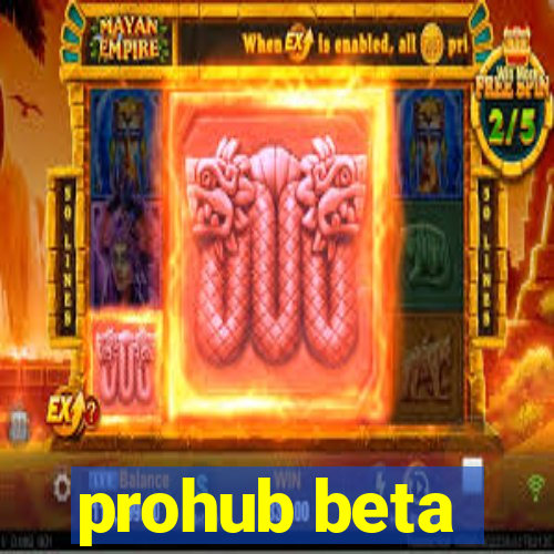 prohub beta