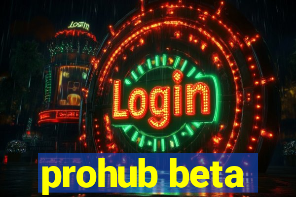 prohub beta